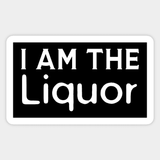 I Am The Liquor Sticker